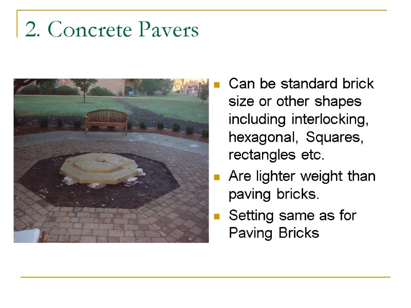 2. Concrete Pavers Can be standard brick size or other shapes including interlocking, hexagonal,